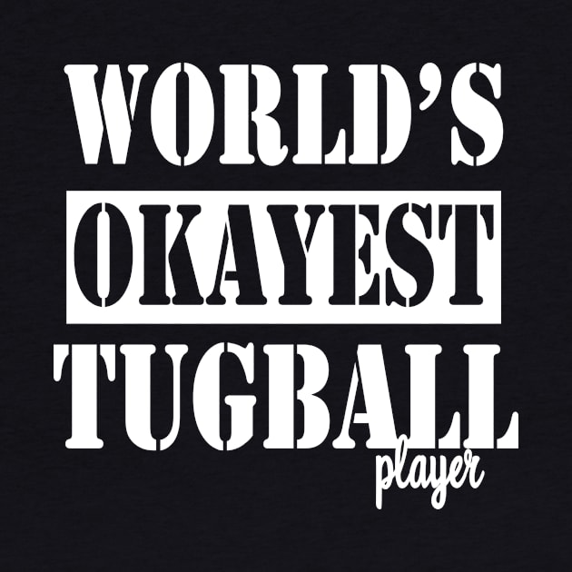 worlds okayest tugball player by TTL